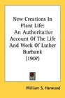New Creations In Plant Life An Authoritative Account Of The Life And Work Of Luther Burbank