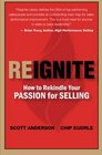 Reignite  How to Rekindle Your Passion for Selling