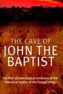 The Cave of John the Baptist the Stunning Archaeological Discovery That Has Redefined Christian History