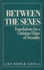 Between the Sexes Foundations for a Christian Ethics of Sexuality