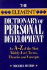 The Element Dictionary of Personal Development An AZ of the Most Widely Used Terms Themes and Concepts