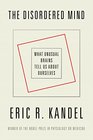 The Disordered Mind What Unusual Brains Tell Us About Ourselves