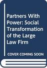 Partners With Power Social Transformation of the Large Law Firm