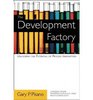 The Development Factory Unlocking the Potential of Process Innovation