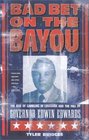 Bad Bet on the Bayou The Rise of Gambling in Louisiana and the Fall of Governor Edwin Edwards