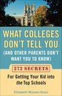 What Colleges Don't Tell You  272 Secrets for Getting Your Kid into the Top Schools