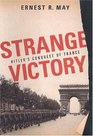 Strange Victory Hitler's Conquest of France