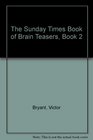 The Sunday Times Book of Brain Teasers Book 2