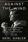 Against the Wind: Edward Kennedy and the Rise of Conservatism, 1976-2009