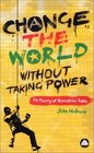 Change The World Without Taking Power  The Meaning of Revolution Today