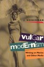Vulgar Modernism Writing on Movies and Other Media