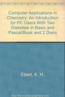 Computer Applications in Chemistry An Introduction for PC Users With Two Diskettes in Basic and Pascal/Book and 2 Disks