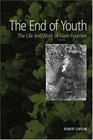 The End of Youth The Life And Work of Alainfournier