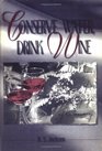 Conserve Water Drink Wine Recollections of a Vinous Voyage of Discovery
