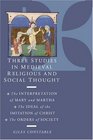 Three Studies in Medieval Religious and Social Thought  The Interpretation of Mary and Martha the Ideal of the Imitation of Christ the Orders of Society