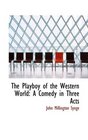 The Playboy of the Western World A Comedy in Three Acts