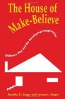 The House of MakeBelieve Children's Play and the Developing Imagination