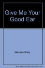 Give Me Your Good Ear