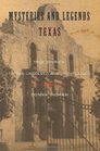 Mysteries and Legends of Texas True Stories of the Unsolved and Unexplained