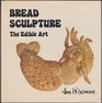 Bread Sculpture The Edible Art