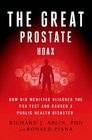 The Great Prostate Hoax: How Big Medicine Hijacked the PSA Test and Caused a Public Health Disaster