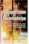 Nagapattinam to Suvarnadwipa Reflections on the Chola Naval Expeditions to Southeast Asia