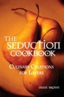 The Seduction Cookbook Culinary Creations for Lovers