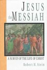 Jesus the Messiah A Survey of the Life of Christ