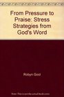 From Pressure to Praise Stress Strategies from God's Word
