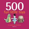 500 Fun Little Toys