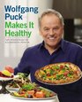 Wolfgang Puck Makes It Healthy Light Delicious Recipes and Easy Exercises for a Better Life