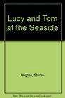 Lucy and Tom at the Seaside