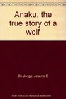 Anaku the True Story of a Wolf