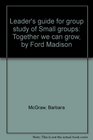 Leader's guide for group study of Small groups Together we can grow by Ford Madison