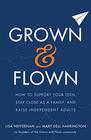 Grown and Flown How to Support Your Teen Stay Close as a Family and Raise Independent Adults