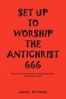 Set Up to Worship the Antichrist God sends them a powerful delusion so that they will believe the lie   2 Thess 210