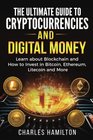 Cryptocurrency The Ultimate Guide to Cryptocurrencies and Digital Money Learn about Blockchain and How to Invest in Bitcoin Ethereum Litecoin and More