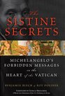 The Sistine Secrets Michelangelo's Forbidden Messages in the Heart of the Vatican