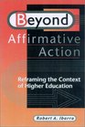 Beyond Affirmative Action  Reframing the Context of Higher Education