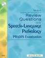 Mosby's Review Questions for the SpeechLanguage Pathology PRAXIS Examination