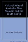 Cultural atlas of Australia New Zealand and the South Pacific