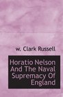 Horatio Nelson And The Naval Supremacy Of England