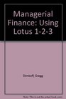 Managerial Finance Using Lotus 123/Book and IBM 3 1/2 Disk