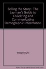 Selling the Story The Layman's Guide to Collecting and Communicating Demographic Information