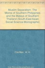Muslim Separatism The Moros of Southern Philippines and the Malays of Southern Thailand