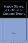 Happy Slaves  A Critique of Consent Theory