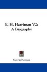 E H Harriman V2 A Biography