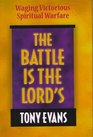 The Battle is the Lord's Waging Victorious Spiritual Warfare