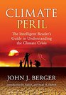 Climate Peril The Intelligent Reader's Guide to Understanding the Climate Crisis