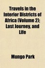 Travels in the Interior Districts of Africa  Last Journey and Life